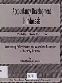 ACCOUNTANCY DEVELOPMENT IN INDONESIA; Publication No. 14 (Accounting Policy Interventions and the Behavior of Security Returns)