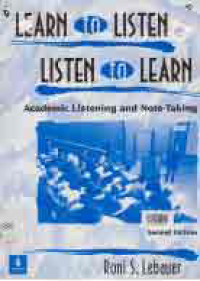 Image of LEARN TO LISTEN, LISTEN TO LEARN; ACADEMIC LISTENING AND NOTE-TAKING