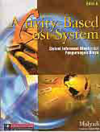 Image of ACTIVITY-BASED COST SYSTEM; Sistem Informasi Biaya untuk Pengurangan Biaya