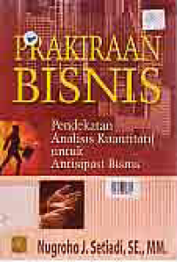 PRAKIRAAN BISNIS PENDEKATAN ANALISIS KUANTITATIF UNTUK ANTISIPASI BISNIS