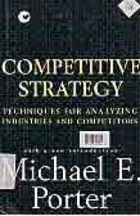 COMPETITIVE STRATEGY; TECHNIQUES FOR ANALYZING INDUSTRIES AND COMPETITORS WITH A NEW INTRODUCTION