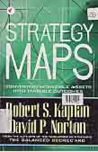 STRATEGY MAPS; Converting Intangible Assets into Tangible Outcomes