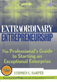 EXTRAORDINARY ENTREPRENEURSHIP; The Professional's Guide to Starting an Exceptional Enterprise