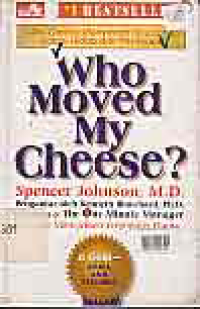 Image of WHO MOVED MY CHEESE; CARA CERDAS MENYIASATI PERUBAHAN DALAM HIDUP DAN PEKERJAAN