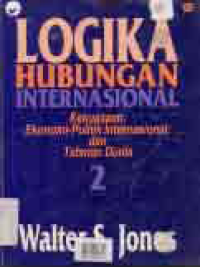 Image of LOGIKA HUBUNGAN INTERNASIONAL; Kekuasaan Ekonomi Politik Internasional dan  Tatanan Dunia (Jilid 2)