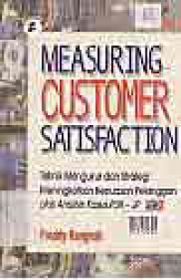 Image of MEASURING CUSTOMER SATISFACTION: Teknik mengukur dan strategi meningkatkan kepuasan pelanggan plus analisis kasus PLN-JP