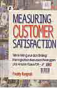 MEASURING CUSTOMER SATISFACTION: Teknik mengukur dan strategi meningkatkan kepuasan pelanggan plus analisis kasus PLN-JP