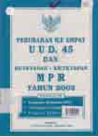 PERUBAHAN KE EMPAT UUD. 45 DAN KETETAPAN- KETETAPAN MPR TAHUN 2002 DLENGKAPI KEPUTUSAN - KEPUTUSAN MPR