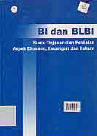 Image of BI DAN BLBI : SUATU TINJAUAN DAN PENILAIAN ASPEK EKONOMI, KEUANGAN DAN HUKUM