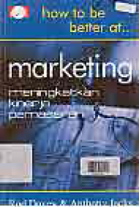 Image of HOW TO BE BETTER AT MARKETING : MENINGKATKAN KINERJA PEMASARAN