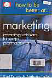 HOW TO BE BETTER AT MARKETING : MENINGKATKAN KINERJA PEMASARAN