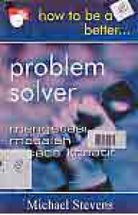 Image of HOW TO BE A BETTER PROBLEM SOLVER: MENGATASI MASALAH SECARA KREATIF