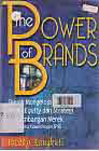 THE POWER OF BRANDS: Teknik Mengelola Brand Equity dan Strategi Pengembangan Merek