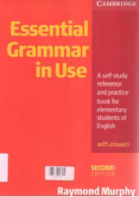 ESSENTIAL GRAMMAR IN USE: A SELF-STUDY REFERENCE AND PRACTICE BOOK FOR ELEMENTARY STUDENTS OF ENGLISH