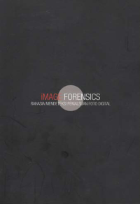 Image of IMAGE FORENSICS; Rahasia Mendeteksi Pemalsuan Foto Digital + CD