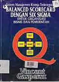 Image of SISTEM MANAJEMEN KINERJA TERINTEGRASI : Balanced Scorecard dengan Six Sigma untuk Organisasi Bisnis dan Pemerintah