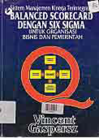 SISTEM MANAJEMEN KINERJA TERINTEGRASI : Balanced Scorecard dengan Six Sigma untuk Organisasi Bisnis dan Pemerintah