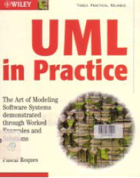 UML IN PRACTICE; The Art of Modeling Software Systems demonstrated through Worked Examples and Solutions