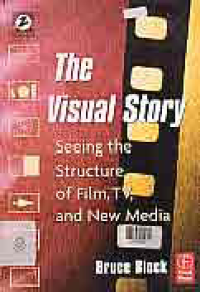 THE VISUAL STORY : Seeing The Structure Of Film, TV, and New Media