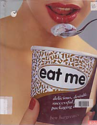 Image of EAT ME : Delicious, Desirable, Successful Food Packaging design