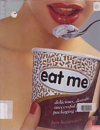 EAT ME : Delicious, Desirable, Successful Food Packaging design