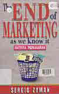 THE END OF MARKETING AS WE KNOW IT (MATINYA PEMASARAN)