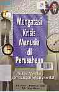 Image of MENGATASI KRISIS MANUSIA DI PERUSAHAAN : SOLUSI MELALUI PENGEMBANGAN SIKAP MENTAL