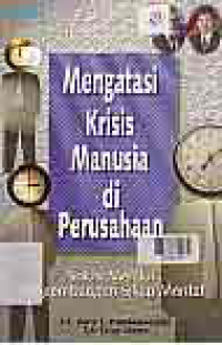 MENGATASI KRISIS MANUSIA DI PERUSAHAAN : SOLUSI MELALUI PENGEMBANGAN SIKAP MENTAL