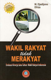 Image of WAKIL RAKYAT TIDAK MERAKYAT; Evaluasi Kinerja Satu Tahun Wakil Rakyat Indonesia