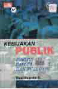 Image of KEBIJAKAN PUBLIK : FORMULASI, IMPLEMENTASI, & EVALUASI