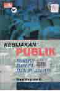 KEBIJAKAN PUBLIK : FORMULASI, IMPLEMENTASI, & EVALUASI