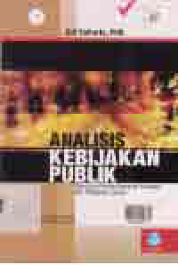 ANALISIS KEBIJAKAN PUBLIK: Panduan Praktis Mengkaji Masalah & Kebijakan Sosial