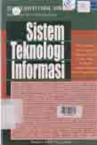 SISTEM TEKNOLOGI INFORMASI; Pendekatan Terintegrasi, Konsep Dasar Teknologi, Aplikasi, Pengembangan dan Pengelolaan