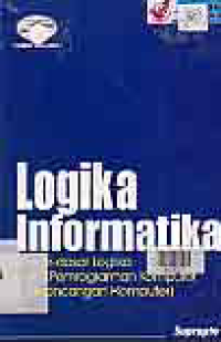 LOGIKA INFORMATIKA (Dasar - dasar logika untuk pemrograman komputer dan perancangan komputer)