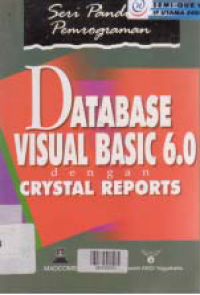 DATABASE VISUAL BASIC 6.0 DENGAN CRYSTAL REPORTS : Seri Panduan Pemrograman