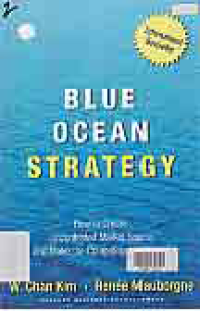 BLUE OCEAN STRATEGY : How to Create Uncontested Market Space and Make The Competition Irrelevant