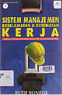 Image of SISTEM MANAJEMEN KESELAMATAN & KESEHATAN KERJA; Panduan penerapan berdasarkan OHSAS 18001 & Permenaker 05/1996