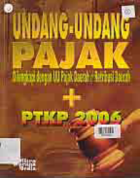 UNDANG-UNDANG PAJAK; Dilengkapi dengan UU Pajak Daerah & Retribusi Daerah + PTKP 2006