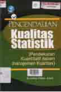 Image of PENGENDALIAN KUALITAS STATISTIK; PENDEKATAN KUANTITATIF DALAM MANAJEMEN KUALITAS