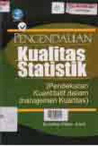 PENGENDALIAN KUALITAS STATISTIK; PENDEKATAN KUANTITATIF DALAM MANAJEMEN KUALITAS