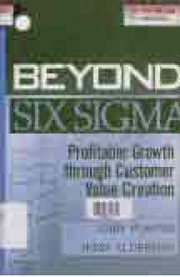 BEYOND SIX SIGMA; PROFITABLE GROWTH THROUGH CUSTOMER VALUE CREATION