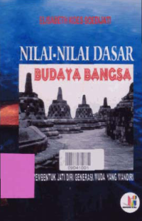 NILAI-NILAI DASAR BUDAYA BANGSA; Untuk Membentuk Jati Diri Generasi Muda yang Mandiri