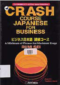 CRASH COURSE JAPANESSE FOR BUSINESS : BIJINESU NIHONGO SHOKUSHU KOSU