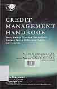 CREDIT MANAGEMENT HANDBOOK : TEORI, KONSEP, PROSEDUR, DAN APLIKASI PANDUAN PRAKTIS MAHASISWA, BANKIR DAN NASABAH