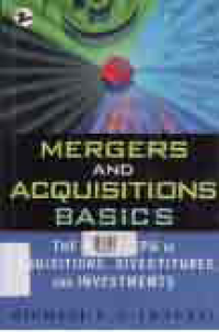 MERGERS AND ACQUISITIONS BASICS : The Key Steps of Acquisitions, Divestitures, and Investments