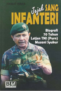 Image of JEJAK SANG INFANTERI; Biografi 70 Tahun Letjen TNI (Purn) Muzani Syukur