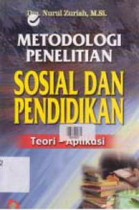 METODOLOGI PENELITIAN SOSIAL DAN PENDIDIKAN : TEOR - APLIKASI