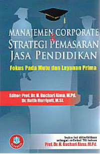 Image of MANAJEMEN CORPORATE DAN STRATEGI PEMASARAN JASA PENDIDIKAN; Fokus pada Mutu dan Layanan Prima