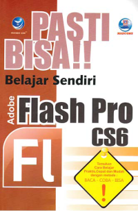 Image of PASTI BISA!!; Belajar Sendiri Adobe Flash Pro CS6