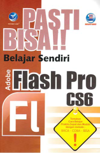 PASTI BISA!!; Belajar Sendiri Adobe Flash Pro CS6